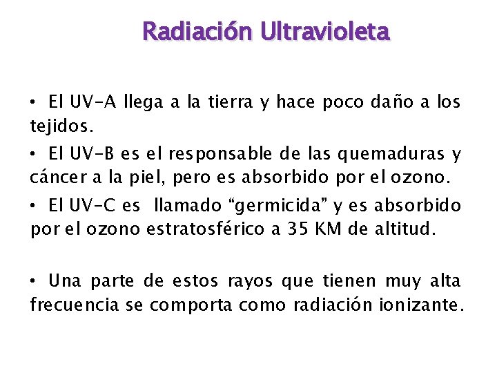 Radiación Ultravioleta • El UV-A llega a la tierra y hace poco daño a