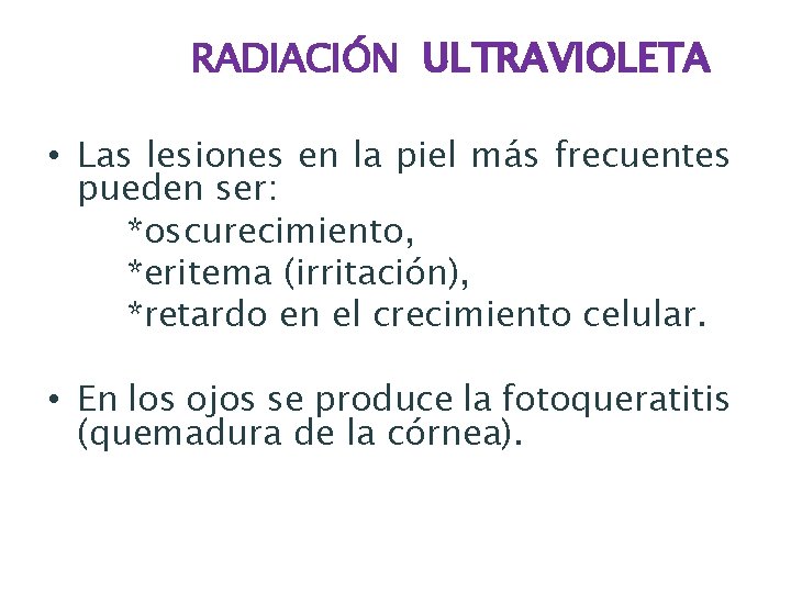 RADIACIÓN ULTRAVIOLETA • Las lesiones en la piel más frecuentes pueden ser: *oscurecimiento, *eritema