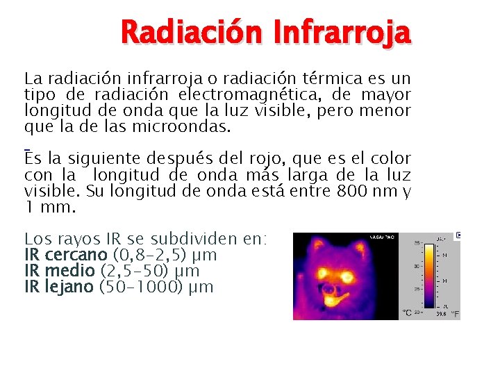 Radiación Infrarroja La radiación infrarroja o radiación térmica es un tipo de radiación electromagnética,