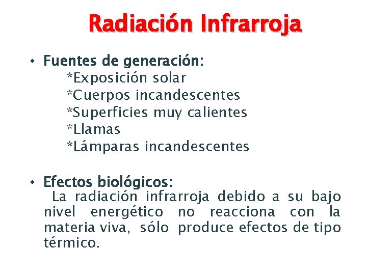 Radiación Infrarroja • Fuentes de generación: *Exposición solar *Cuerpos incandescentes *Superficies muy calientes *Llamas