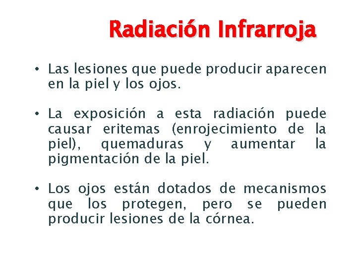 Radiación Infrarroja • Las lesiones que puede producir aparecen en la piel y los