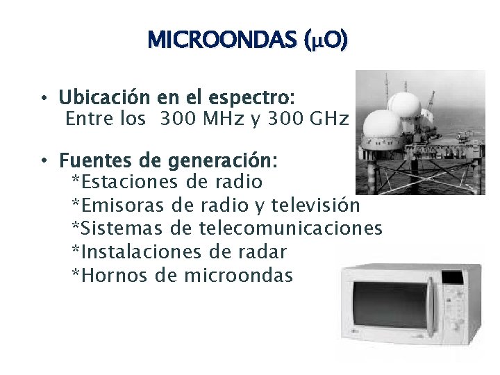 MICROONDAS (µO) • Ubicación en el espectro: Entre los 300 MHz y 300 GHz