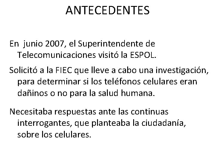 ANTECEDENTES En junio 2007, el Superintendente de Telecomunicaciones visitó la ESPOL. Solicitó a la