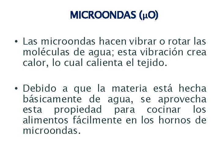 MICROONDAS (µO) • Las microondas hacen vibrar o rotar las moléculas de agua; esta