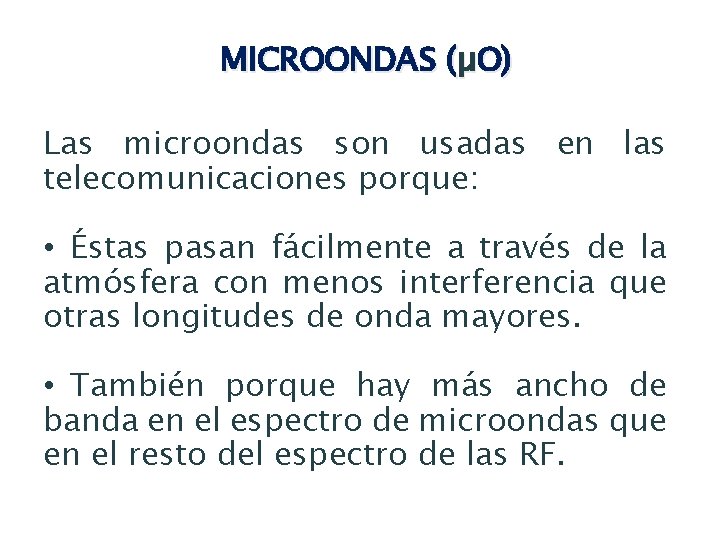 MICROONDAS (µO) Las microondas son usadas en las telecomunicaciones porque: • Éstas pasan fácilmente