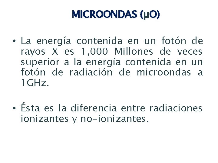 MICROONDAS (µO) • La energía contenida en un fotón de rayos X es 1,