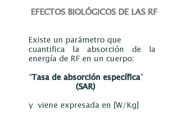 EFECTOS BIOLÓGICOS DE LAS RF Existe un parámetro que cuantifica la absorción de energía