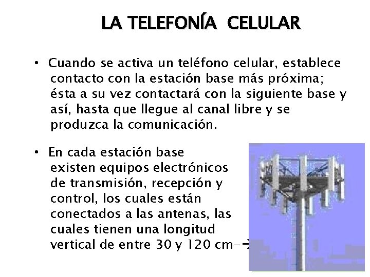 LA TELEFONÍA CELULAR • Cuando se activa un teléfono celular, establece contacto con la