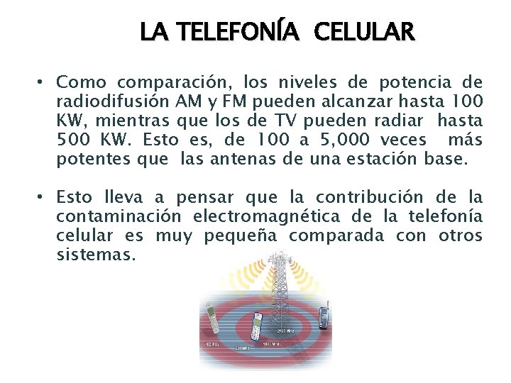 LA TELEFONÍA CELULAR • Como comparación, los niveles de potencia de radiodifusión AM y