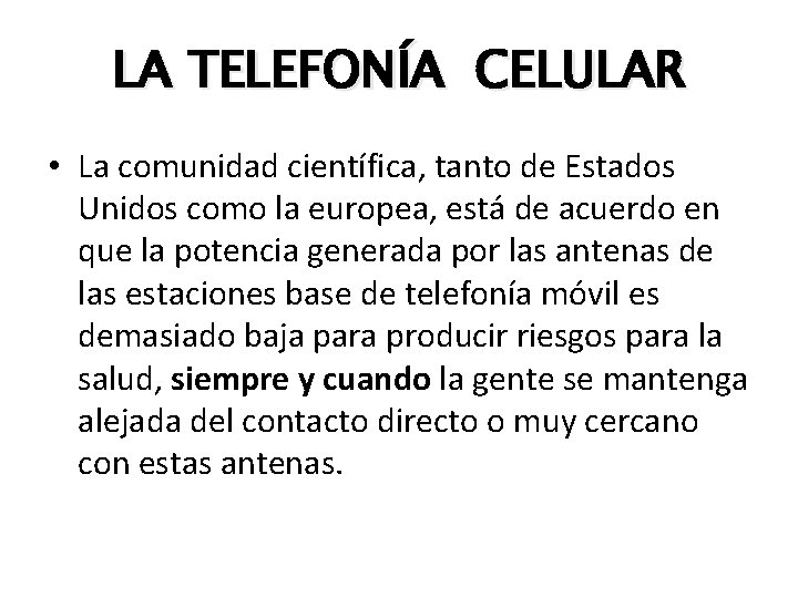 LA TELEFONÍA CELULAR • La comunidad científica, tanto de Estados Unidos como la europea,