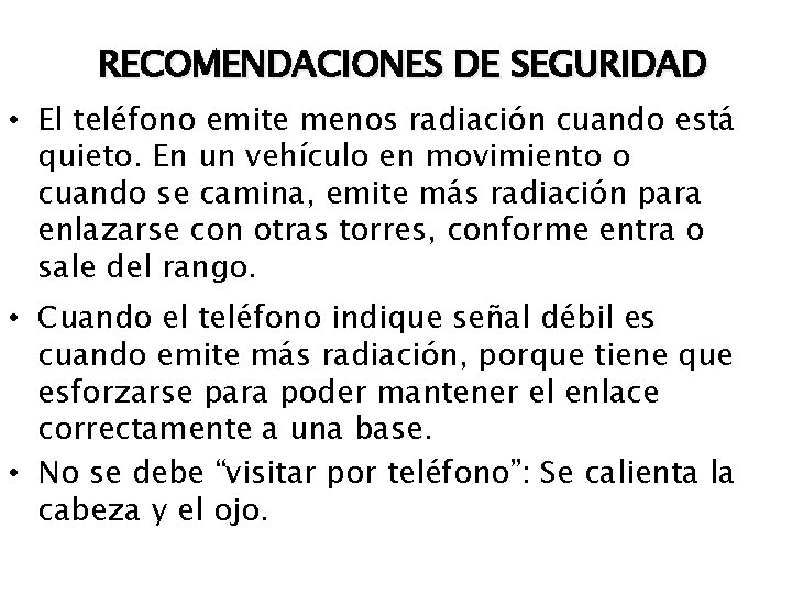 RECOMENDACIONES DE SEGURIDAD • El teléfono emite menos radiación cuando está quieto. En un