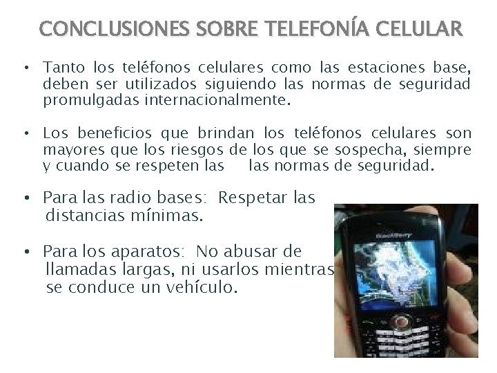 CONCLUSIONES SOBRE TELEFONÍA CELULAR • Tanto los teléfonos celulares como las estaciones base, deben