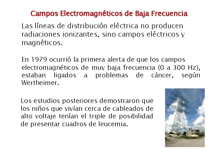 Campos Electromagnéticos de Baja Frecuencia Las líneas de distribución eléctrica no producen radiaciones ionizantes,