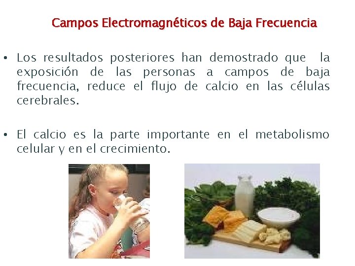 Campos Electromagnéticos de Baja Frecuencia • Los resultados posteriores han demostrado que la exposición