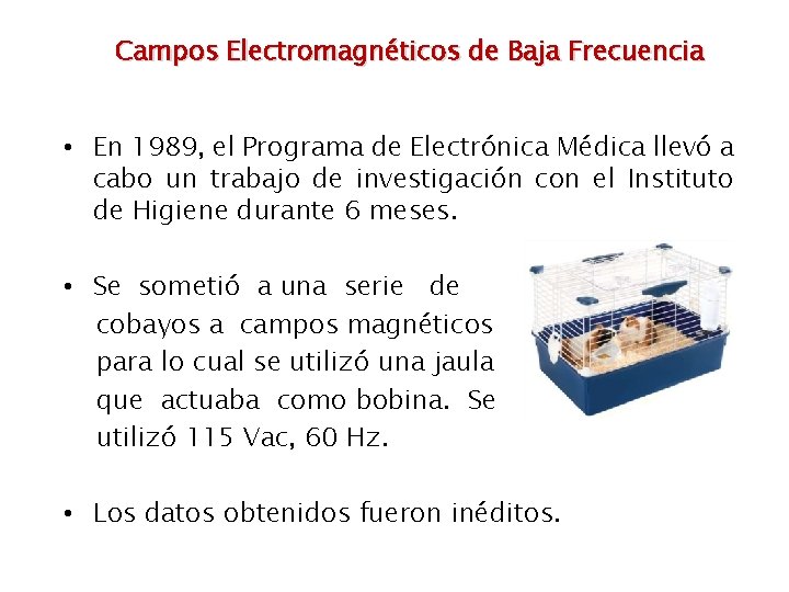 Campos Electromagnéticos de Baja Frecuencia • En 1989, el Programa de Electrónica Médica llevó