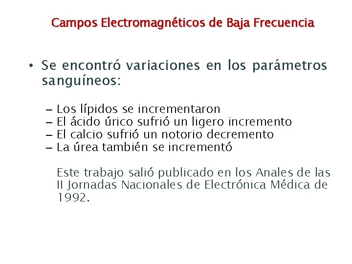 Campos Electromagnéticos de Baja Frecuencia • Se encontró variaciones en los parámetros sanguíneos: –