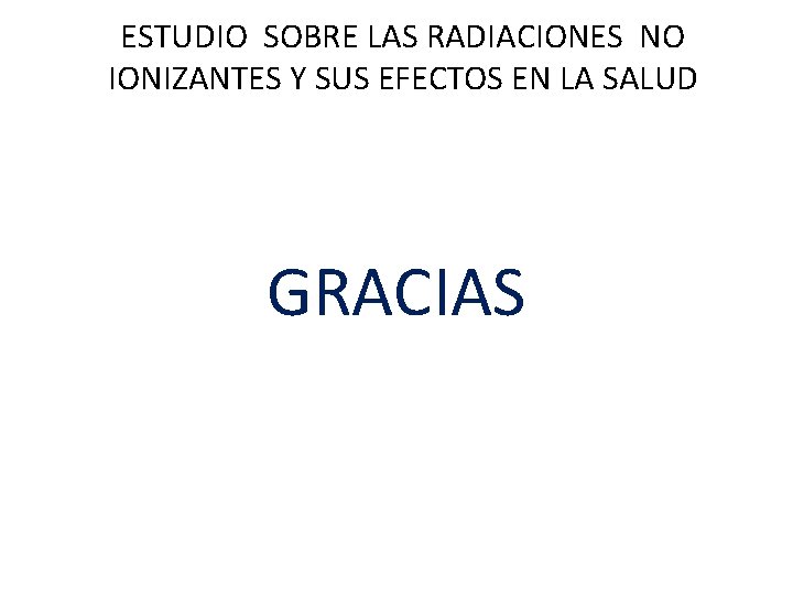 ESTUDIO SOBRE LAS RADIACIONES NO IONIZANTES Y SUS EFECTOS EN LA SALUD GRACIAS 