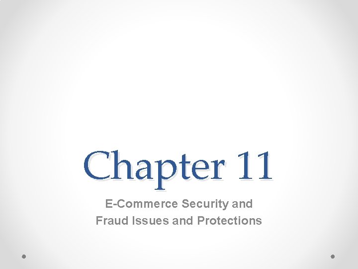 Chapter 11 E-Commerce Security and Fraud Issues and Protections 