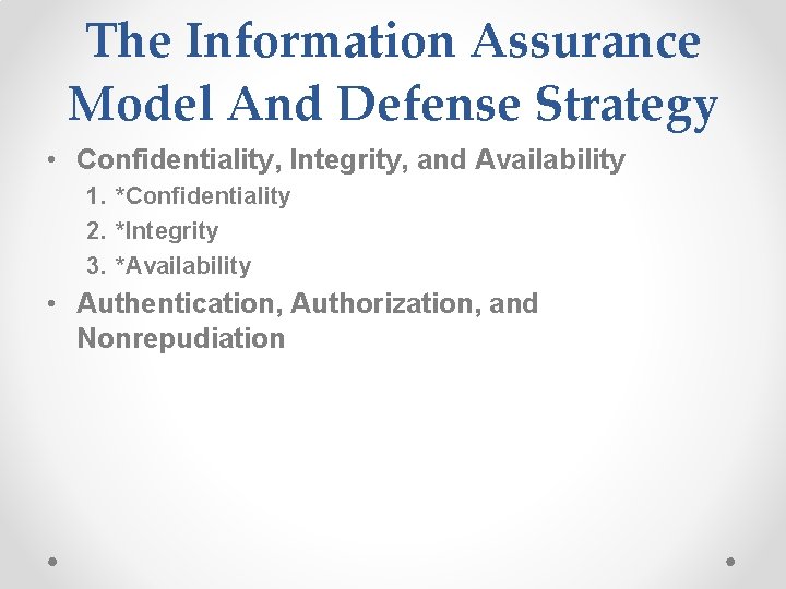 The Information Assurance Model And Defense Strategy • Confidentiality, Integrity, and Availability 1. *Confidentiality