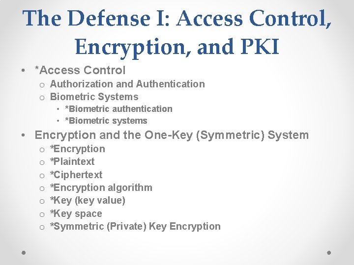 The Defense I: Access Control, Encryption, and PKI • *Access Control o Authorization and