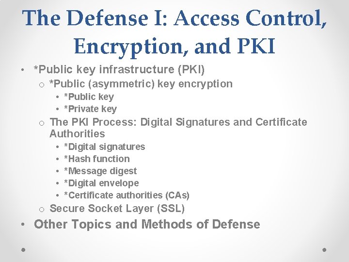 The Defense I: Access Control, Encryption, and PKI • *Public key infrastructure (PKI) o