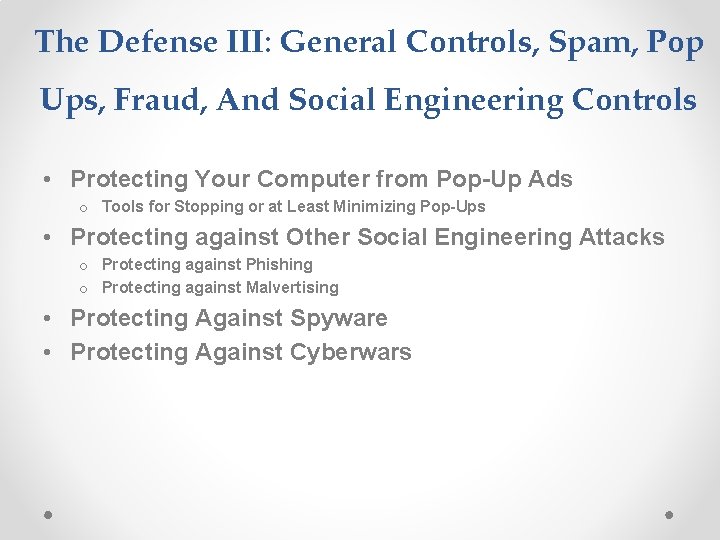 The Defense III: General Controls, Spam, Pop Ups, Fraud, And Social Engineering Controls •