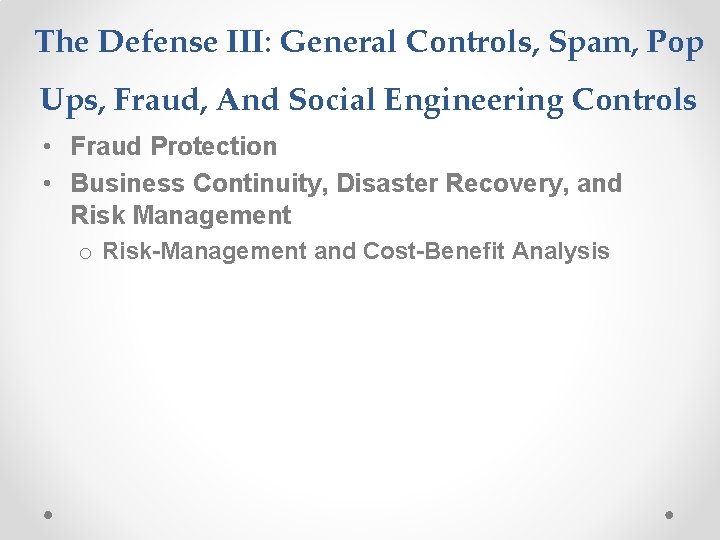 The Defense III: General Controls, Spam, Pop Ups, Fraud, And Social Engineering Controls •