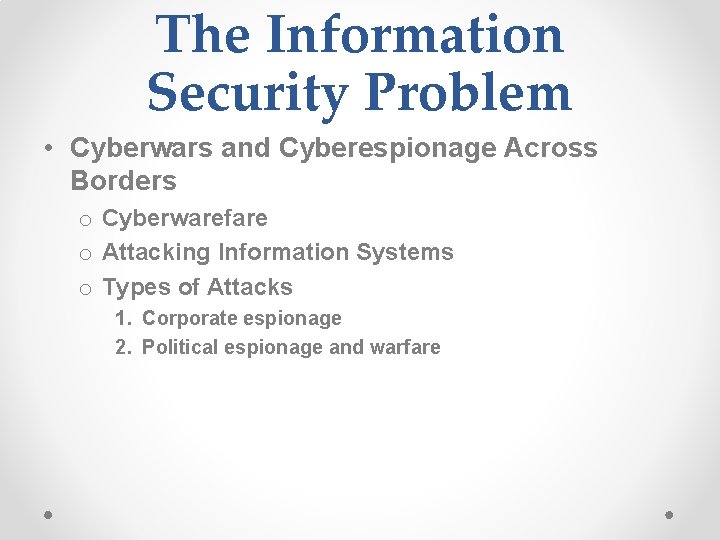 The Information Security Problem • Cyberwars and Cyberespionage Across Borders o Cyberwarefare o Attacking