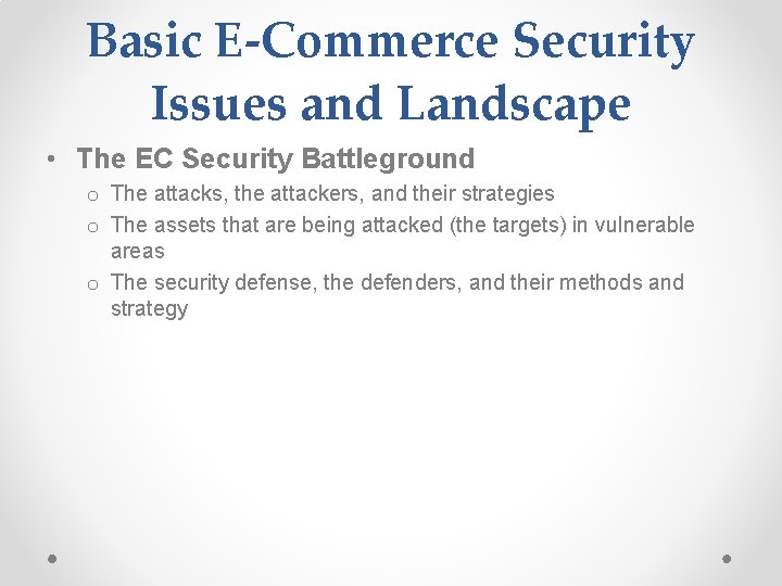 Basic E-Commerce Security Issues and Landscape • The EC Security Battleground o The attacks,