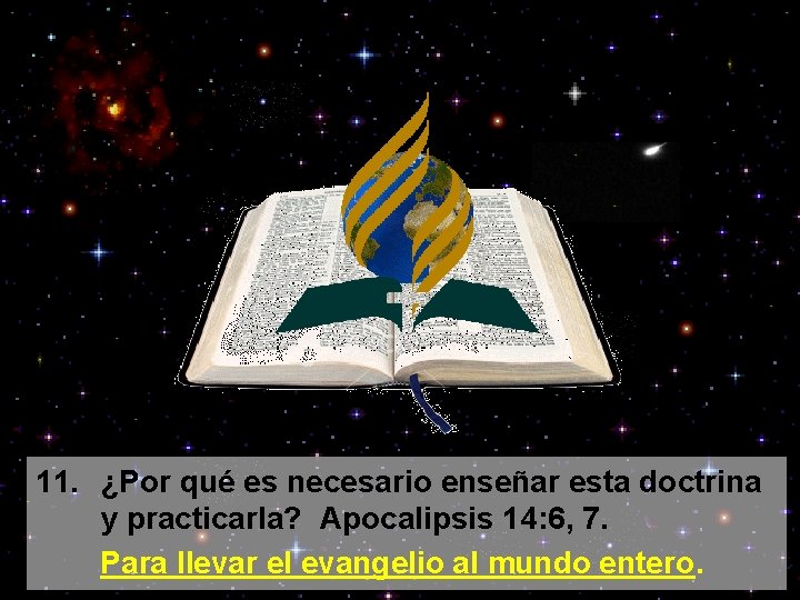 11. ¿Por qué es necesario enseñar esta doctrina y practicarla? Apocalipsis 14: 6, 7.