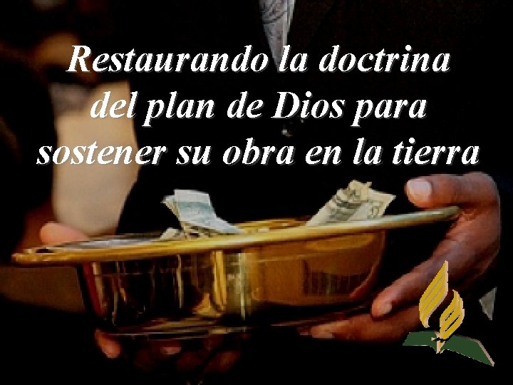 Restaurando la doctrina del plan de Dios para sostener su obra en la tierra