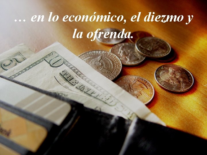 … en lo económico, el diezmo y la ofrenda. 