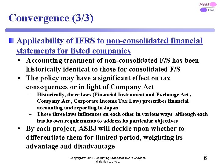 Convergence (3/3) Applicability of IFRS to non-consolidated financial statements for listed companies • Accounting