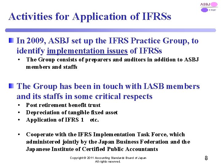 Activities for Application of IFRSs In 2009, ASBJ set up the IFRS Practice Group,