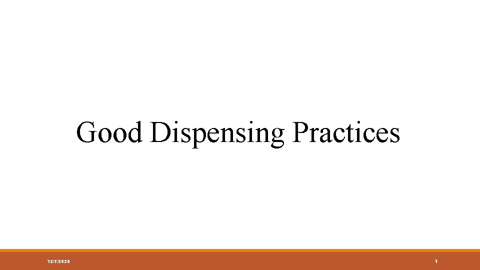 Good Dispensing Practices 12/7/2020 1 