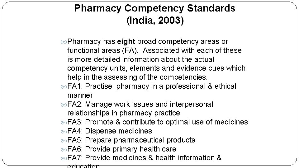 Pharmacy Competency Standards (India, 2003) Pharmacy has eight broad competency areas or functional areas