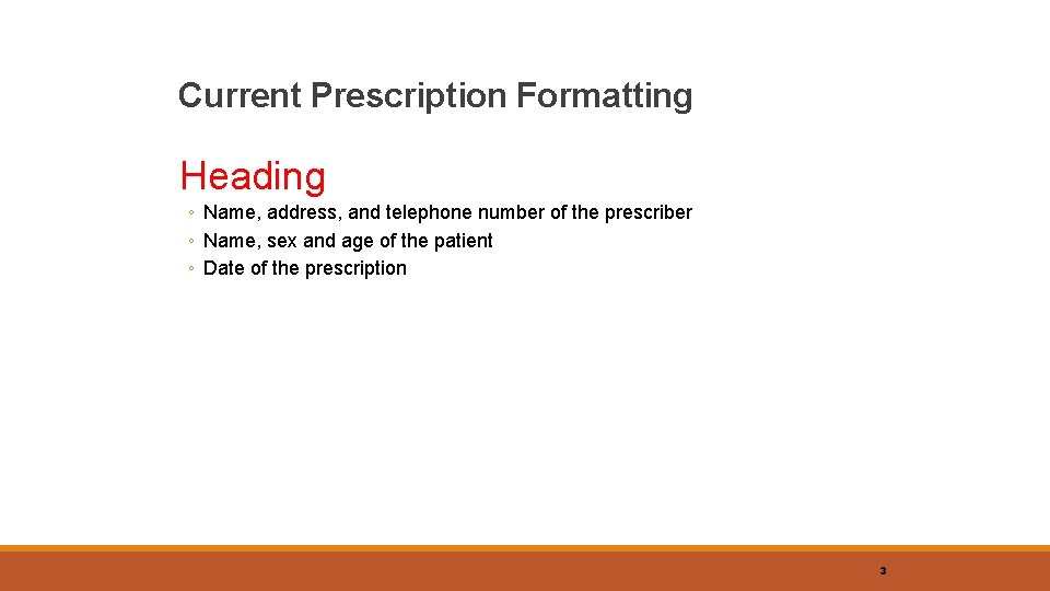 Current Prescription Formatting Heading ◦ Name, address, and telephone number of the prescriber ◦