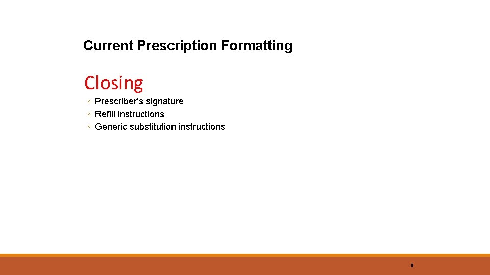 Current Prescription Formatting Closing ◦ Prescriber’s signature ◦ Refill instructions ◦ Generic substitution instructions