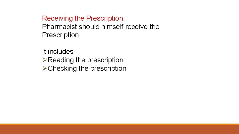 Receiving the Prescription: Pharmacist should himself receive the Prescription. It includes ØReading the prescription