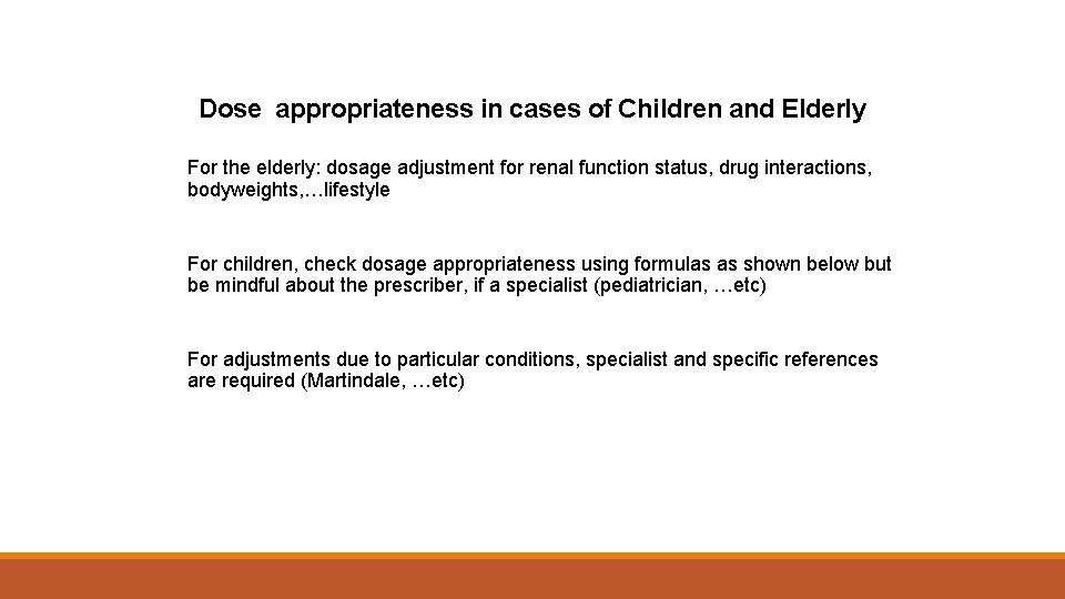 Dose appropriateness in cases of Children and Elderly For the elderly: dosage adjustment for