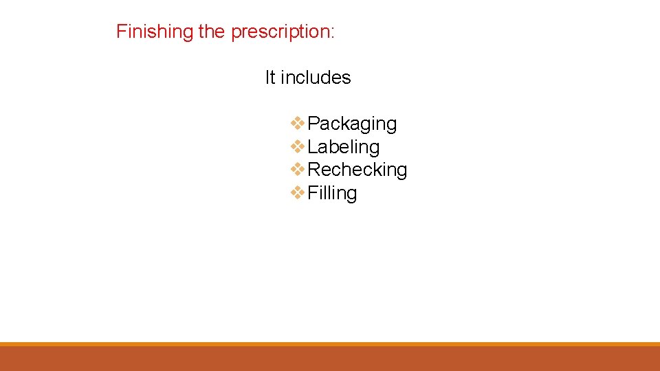 Finishing the prescription: It includes v. Packaging v. Labeling v. Rechecking v. Filling 