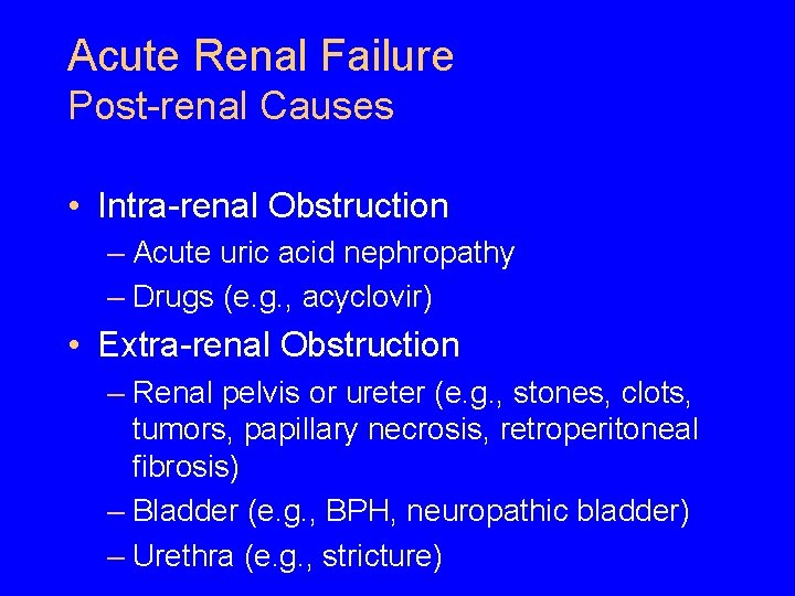 Acute Renal Failure Post-renal Causes • Intra-renal Obstruction – Acute uric acid nephropathy – Acute Renal Failure Post-renal Causes • Intra-renal Obstruction – Acute uric acid nephropathy –