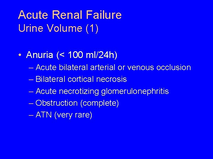 Acute Renal Failure Urine Volume (1) • Anuria (< 100 ml/24 h) – Acute Acute Renal Failure Urine Volume (1) • Anuria (< 100 ml/24 h) – Acute