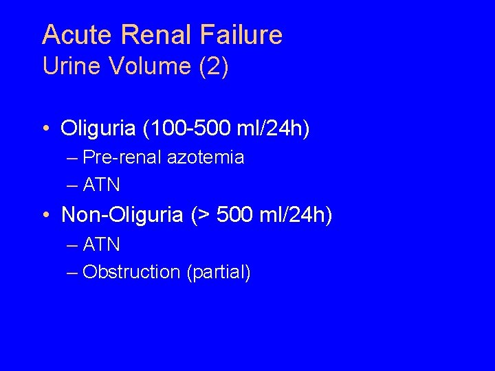 Acute Renal Failure Urine Volume (2) • Oliguria (100 -500 ml/24 h) – Pre-renal Acute Renal Failure Urine Volume (2) • Oliguria (100 -500 ml/24 h) – Pre-renal