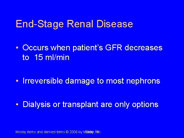 End-Stage Renal Disease • Occurs when patient’s GFR decreases to 15 ml/min • Irreversible End-Stage Renal Disease • Occurs when patient’s GFR decreases to 15 ml/min • Irreversible