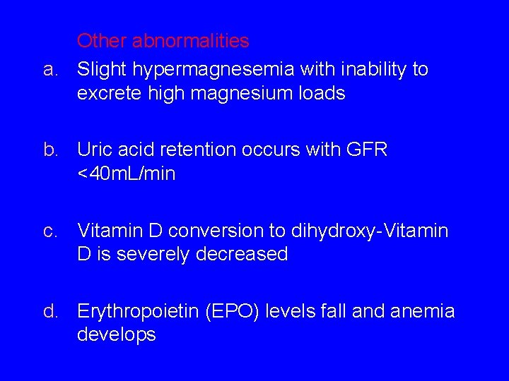 Other abnormalities a. Slight hypermagnesemia with inability to excrete high magnesium loads b. Uric Other abnormalities a. Slight hypermagnesemia with inability to excrete high magnesium loads b. Uric