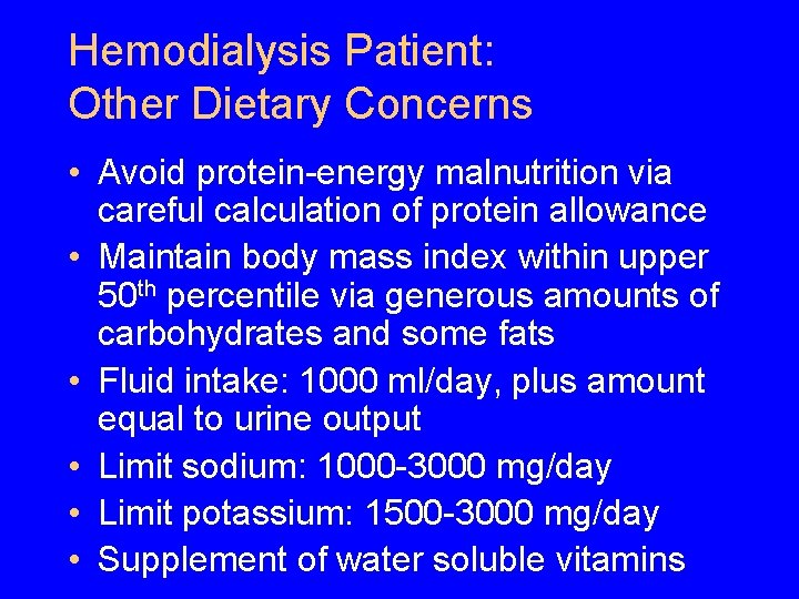 Hemodialysis Patient: Other Dietary Concerns • Avoid protein-energy malnutrition via careful calculation of protein Hemodialysis Patient: Other Dietary Concerns • Avoid protein-energy malnutrition via careful calculation of protein