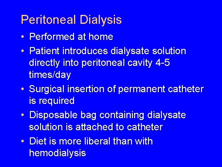 Peritoneal Dialysis • Performed at home • Patient introduces dialysate solution directly into peritoneal Peritoneal Dialysis • Performed at home • Patient introduces dialysate solution directly into peritoneal