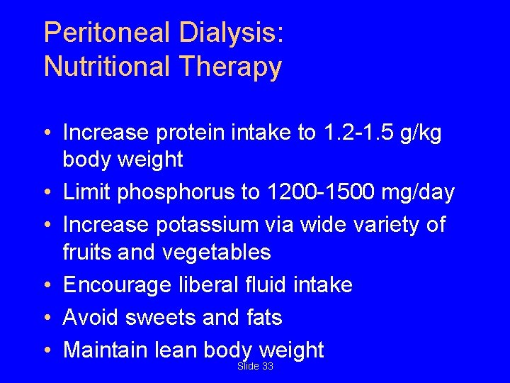 Peritoneal Dialysis: Nutritional Therapy • Increase protein intake to 1. 2 -1. 5 g/kg Peritoneal Dialysis: Nutritional Therapy • Increase protein intake to 1. 2 -1. 5 g/kg