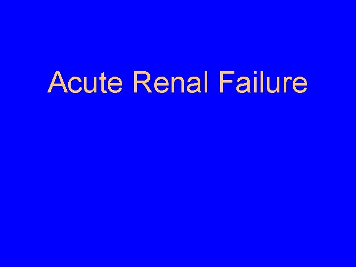 Acute Renal Failure Acute Renal Failure